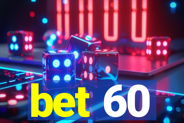 bet 60